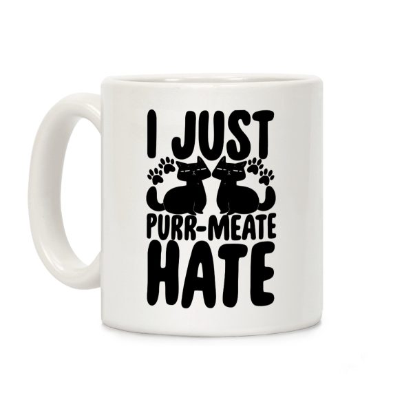 I Just Purr-Meate Hate Coffee Mug I Just Purr-Meate Hate Coffee Mug