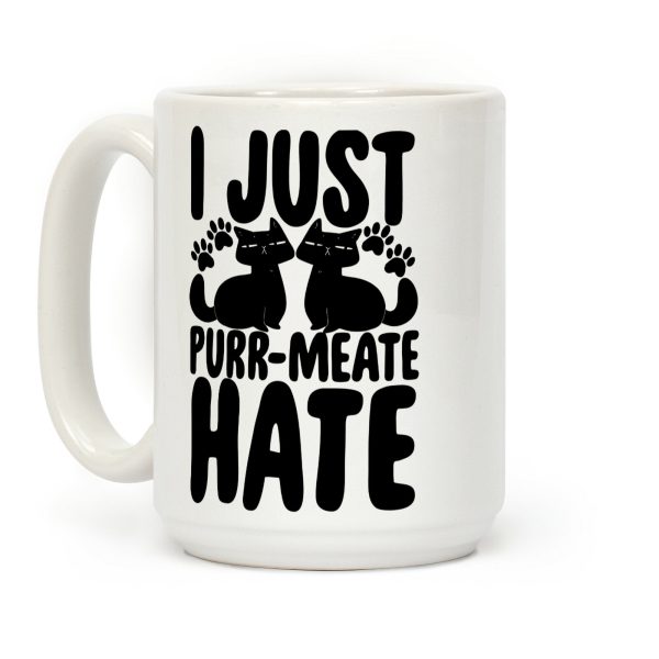 I Just Purr-Meate Hate Coffee Mug I Just Purr-Meate Hate Coffee Mug