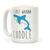 I Just Wanna Cuddle Shark Coffee Mug I Just Wanna Cuddle Shark Coffee Mug