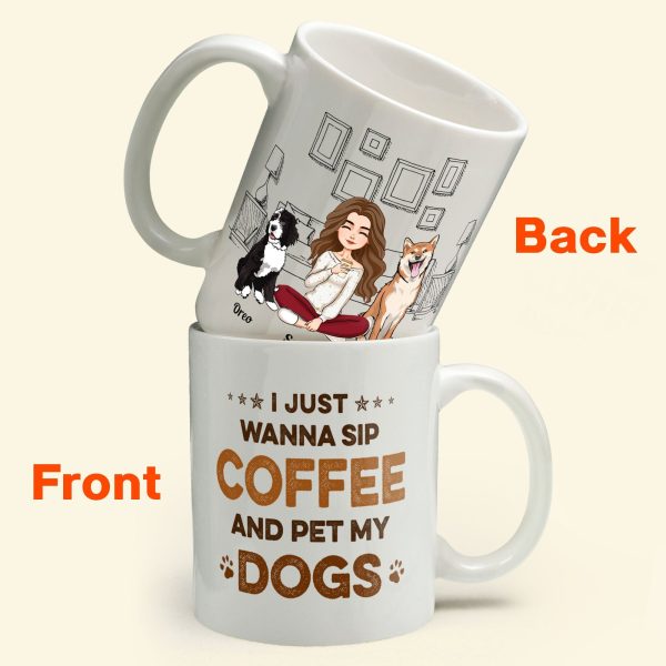 I Just Wanna Sip Coffee And Pet My Dog - Personalized Mug - Birthday, Loving Gift For Dog Owners, Dog Mom, Dog Lovers, Dog Dad