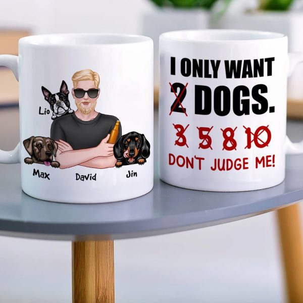 I Just Want 2 Dogs...Don't Judge Me Personalized Mug, Gift For Dog Lover I Just Want 2 Dogs...Don't Judge Me Personalized Mug, Gift For Dog Lover