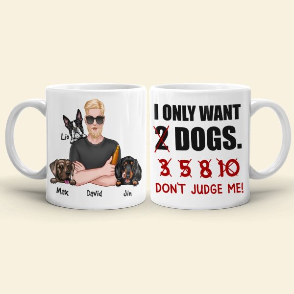 I Just Want 2 Dogs...Don't Judge Me Personalized Mug, Gift For Dog Lover I Just Want 2 Dogs...Don't Judge Me Personalized Mug, Gift For Dog Lover