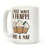 I Just Want A Frappe And A Nap Coffee Mug I Just Want A Frappe And A Nap Coffee Mug