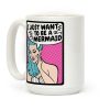 I Just Want To Be A Mermaid Coffee Mug I Just Want To Be A Mermaid Coffee Mug