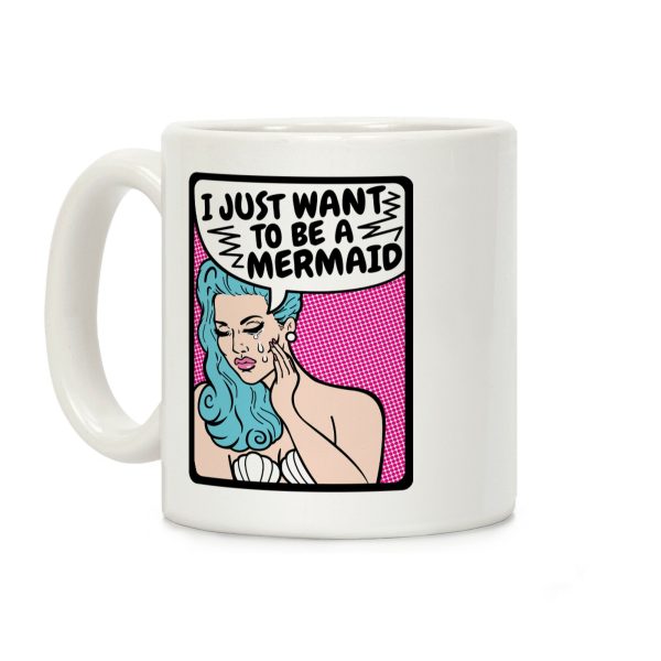 I Just Want To Be A Mermaid Coffee Mug I Just Want To Be A Mermaid Coffee Mug
