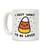 I Just Want To Be Loved Candy Corn Coffee Mug I Just Want To Be Loved Candy Corn Coffee Mug