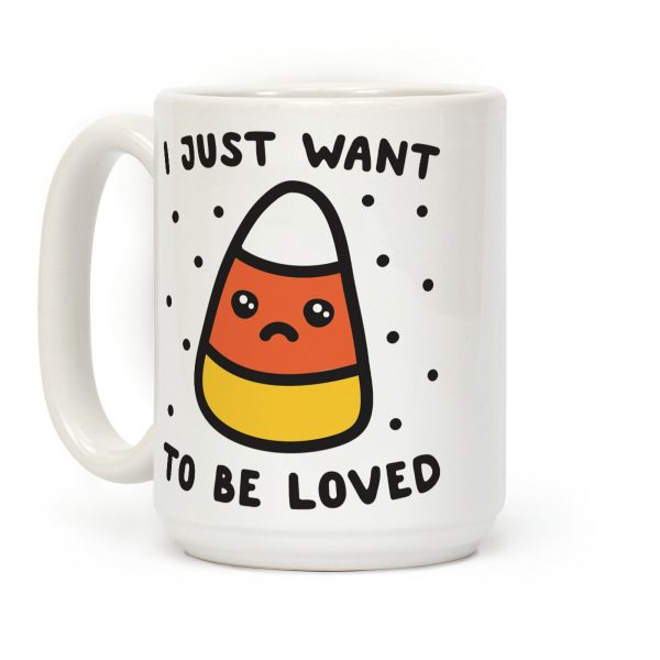 I Just Want To Be Loved Candy Corn Coffee Mug I Just Want To Be Loved Candy Corn Coffee Mug