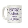 I Just Want To Drink Coffee And Do Yoga Coffee Mug I Just Want To Drink Coffee And Do Yoga Coffee Mug