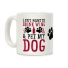 I Just Want to Drink Wine and Pet My Dog Coffee Mug I Just Want to Drink Wine and Pet My Dog Coffee Mug