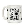I Just Want To Read Fan Fiction, Drink Coffee And Cuddle With My Cat Coffee Mug I Just Want To Read Fan Fiction, Drink Coffee And Cuddle With My Cat Coffee Mug