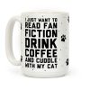 I Just Want To Read Fan Fiction, Drink Coffee And Cuddle With My Cat Coffee Mug I Just Want To Read Fan Fiction, Drink Coffee And Cuddle With My Cat Coffee Mug