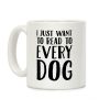 I Just Want To Read To Every Dog Coffee Mug I Just Want To Read To Every Dog Coffee Mug