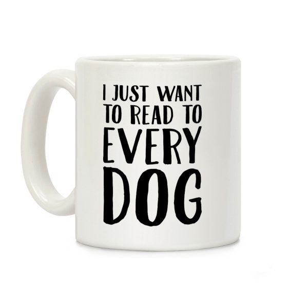 I Just Want To Read To Every Dog Coffee Mug I Just Want To Read To Every Dog Coffee Mug