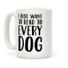I Just Want To Read To Every Dog Coffee Mug I Just Want To Read To Every Dog Coffee Mug