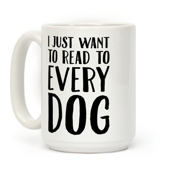 I Just Want To Read To Every Dog Coffee Mug I Just Want To Read To Every Dog Coffee Mug