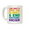 I Just Want To Save The Planet & End Systemic Racism Coffee Mug I Just Want To Save The Planet & End Systemic Racism Coffee Mug