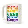 I Just Want To Save The Planet & End Systemic Racism Coffee Mug I Just Want To Save The Planet & End Systemic Racism Coffee Mug
