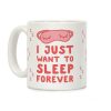 I Just Want To Sleep Forever Coffee Mug I Just Want To Sleep Forever Coffee Mug
