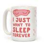 I Just Want To Sleep Forever Coffee Mug I Just Want To Sleep Forever Coffee Mug