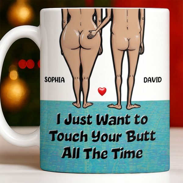 I Just Want To Touch Your Butt All The Time, Couple and Heart Design - Personalized Custom Coffee Mug - CPL1157_MG I Just Want To Touch Your Butt All The Time, Couple and Heart Design - Personalized Custom Coffee Mug - CPL1157_MG