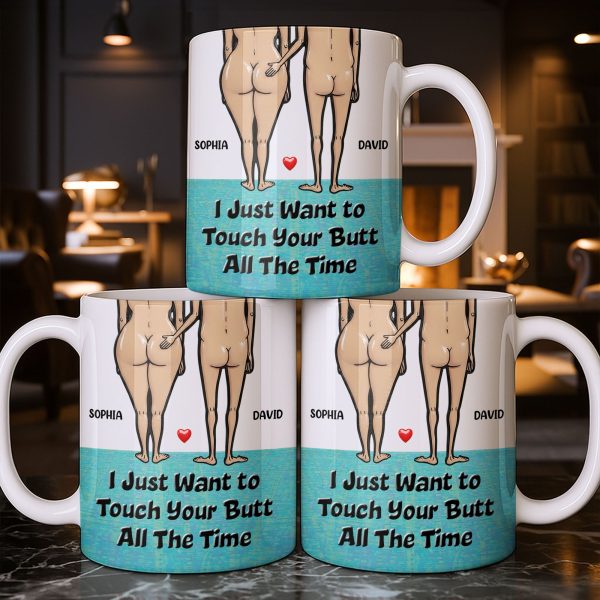 I Just Want To Touch Your Butt All The Time, Couple and Heart Design - Personalized Custom Coffee Mug - CPL1157_MG I Just Want To Touch Your Butt All The Time, Couple and Heart Design - Personalized Custom Coffee Mug - CPL1157_MG