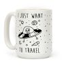 I Just Want To Travel Coffee Mug I Just Want To Travel Coffee Mug