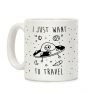 I Just Want To Travel Coffee Mug I Just Want To Travel Coffee Mug