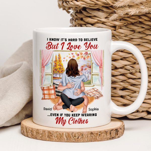 I Know It's Hard To Believe But I Love You-Personalized Coffee Mug- Gift For Him/ Gift For Her- Couple Coffee Mug I Know It's Hard To Believe But I Love You-Personalized Coffee Mug- Gift For Him/ Gift For Her- Couple Coffee Mug