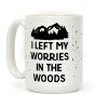 I Left My Worries In The Woods Coffee Mug I Left My Worries In The Woods Coffee Mug