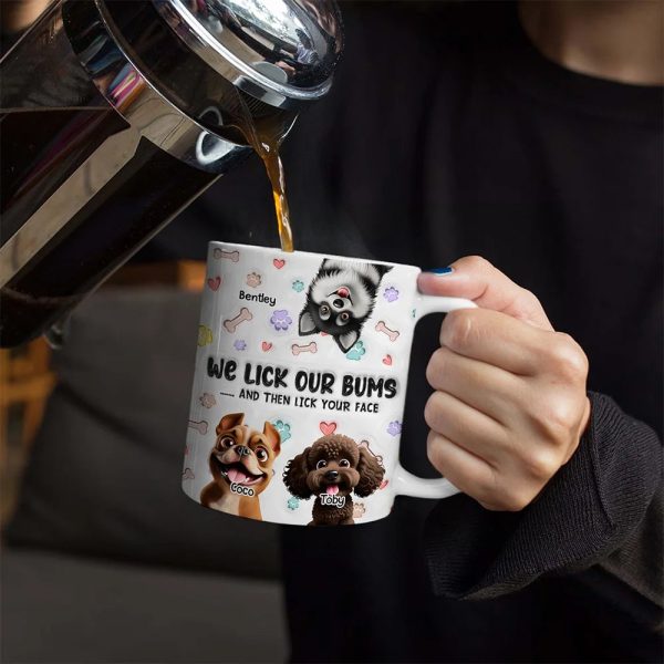 I Lick My Bum Dog Lovers - 3D Effect Printed Mug, Personalized White Edge-to-Edge Mug I Lick My Bum Dog Lovers - 3D Effect Printed Mug, Personalized White Edge-to-Edge Mug