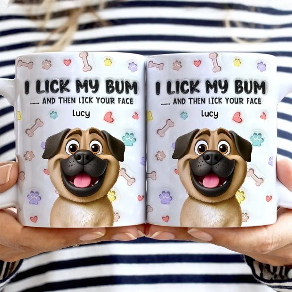 I Lick My Bum Dog Lovers - 3D Effect Printed Mug, Personalized White Edge-to-Edge Mug I Lick My Bum Dog Lovers - 3D Effect Printed Mug, Personalized White Edge-to-Edge Mug
