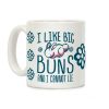 I Like Big Buns and I Cannot Lie! Coffee Mug I Like Big Buns and I Cannot Lie! Coffee Mug
