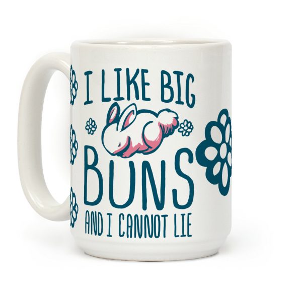 I Like Big Buns and I Cannot Lie! Coffee Mug I Like Big Buns and I Cannot Lie! Coffee Mug