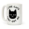 I Like Cats They Get Me Coffee Mug I Like Cats They Get Me Coffee Mug