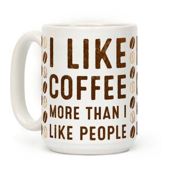 I Like Coffee More Than I Like People Coffee Mug I Like Coffee More Than I Like People Coffee Mug