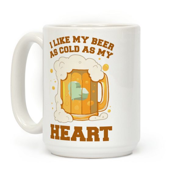 I Like my Beer As Cold As My Heart Coffee Mug I Like my Beer As Cold As My Heart Coffee Mug