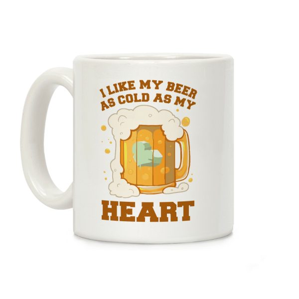 I Like my Beer As Cold As My Heart Coffee Mug I Like my Beer As Cold As My Heart Coffee Mug