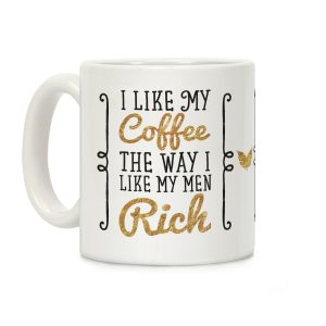 I Like My Coffee The Way I Like My Men Rich Coffee Mug