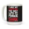I Like My Coffee The Way I Like My Side Of The Force Dark Coffee Mug I Like My Coffee The Way I Like My Side Of The Force Dark Coffee Mug