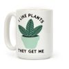 I Like Plants They Get Me Coffee Mug I Like Plants They Get Me Coffee Mug
