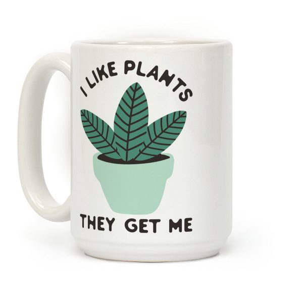 I Like Plants They Get Me Coffee Mug I Like Plants They Get Me Coffee Mug