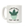 I Like Plants They Get Me Coffee Mug I Like Plants They Get Me Coffee Mug
