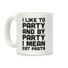 I Like To Party And By Party I Mean Eat Pasta Coffee Mug I Like To Party And By Party I Mean Eat Pasta Coffee Mug