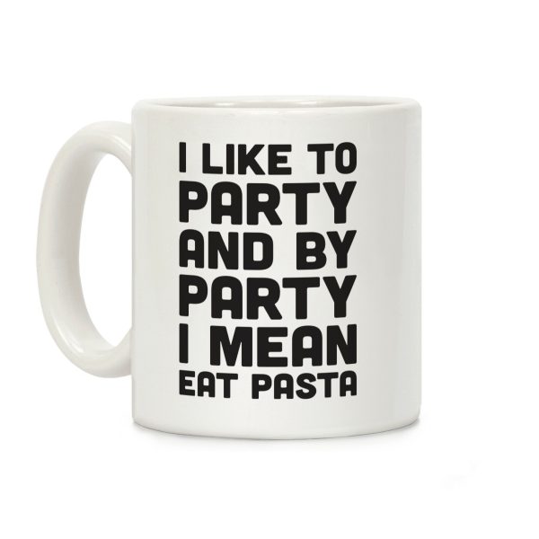 I Like To Party And By Party I Mean Eat Pasta Coffee Mug I Like To Party And By Party I Mean Eat Pasta Coffee Mug