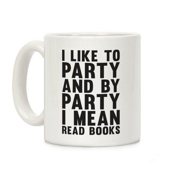I Like To Party And By Party I Mean Read Books Coffee Mug I Like To Party And By Party I Mean Read Books Coffee Mug