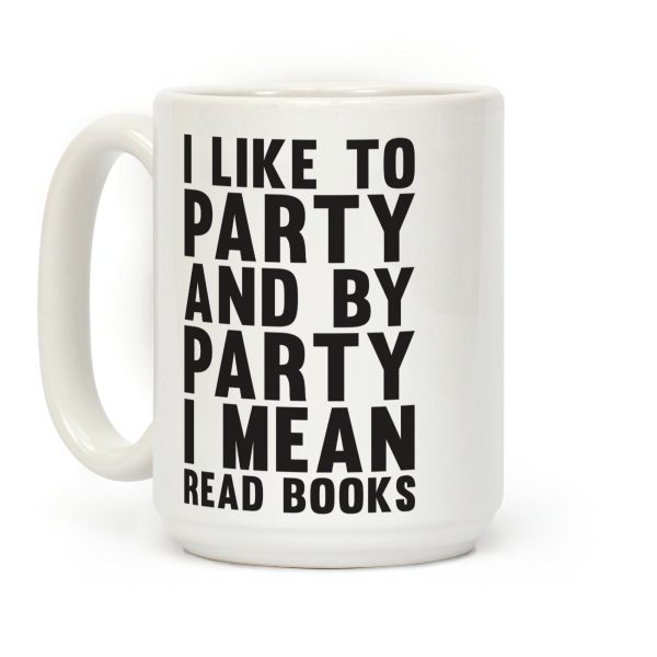 I Like To Party And By Party I Mean Read Books Coffee Mug I Like To Party And By Party I Mean Read Books Coffee Mug