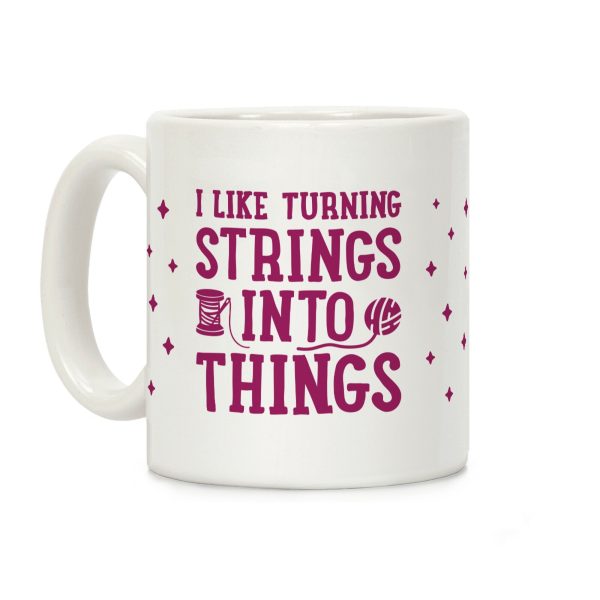 I Like Turning Strings Into Things Coffee Mug