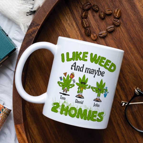 I Like Weed And Maybe 2 Homies Personalized Friends Mug Gift For Friends I Like Weed And Maybe 2 Homies Personalized Friends Mug Gift For Friends