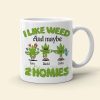 I Like Weed And Maybe 2 Homies Personalized Friends Mug Gift For Friends I Like Weed And Maybe 2 Homies Personalized Friends Mug Gift For Friends