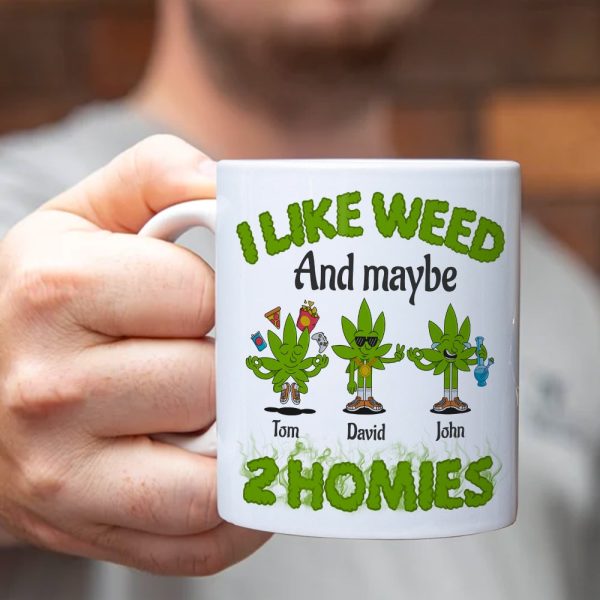 I Like Weed And Maybe 2 Homies Personalized Friends Mug Gift For Friends I Like Weed And Maybe 2 Homies Personalized Friends Mug Gift For Friends